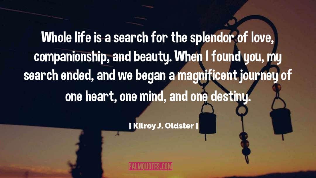 Kilroy J. Oldster Quotes: Whole life is a search