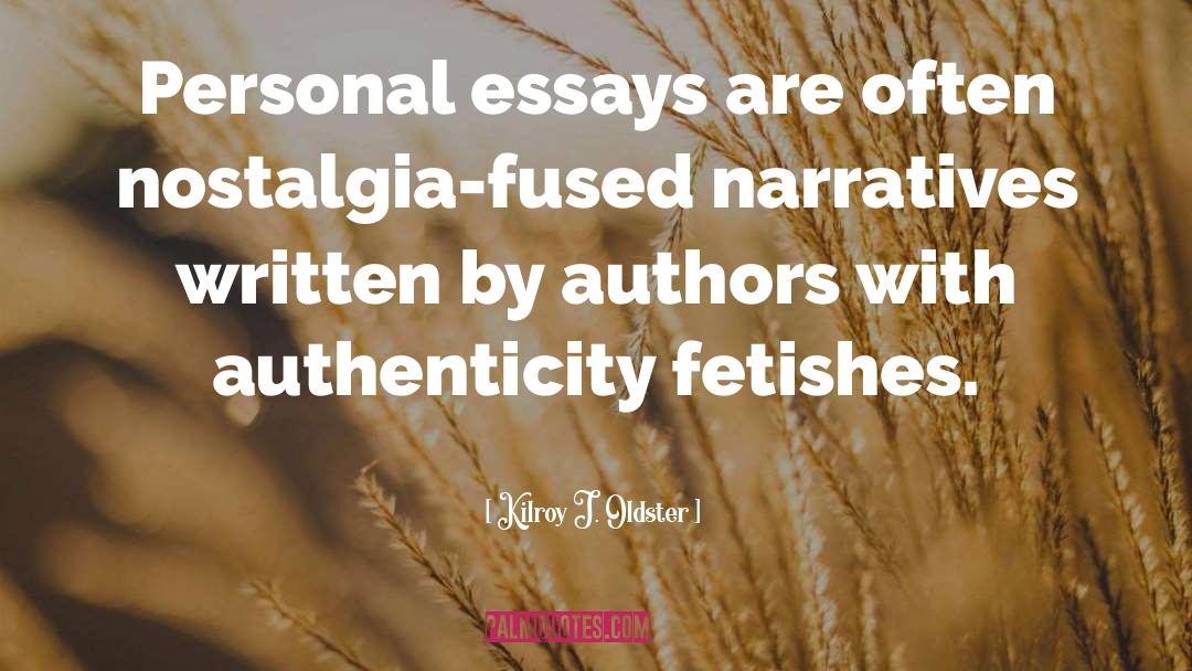 Kilroy J. Oldster Quotes: Personal essays are often nostalgia-fused