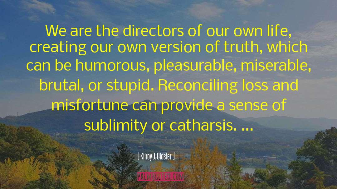 Kilroy J. Oldster Quotes: We are the directors of