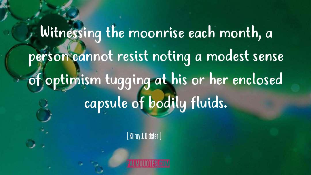Kilroy J. Oldster Quotes: Witnessing the moonrise each month,
