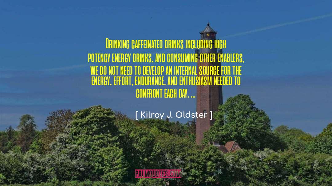 Kilroy J. Oldster Quotes: Drinking caffeinated drinks including high