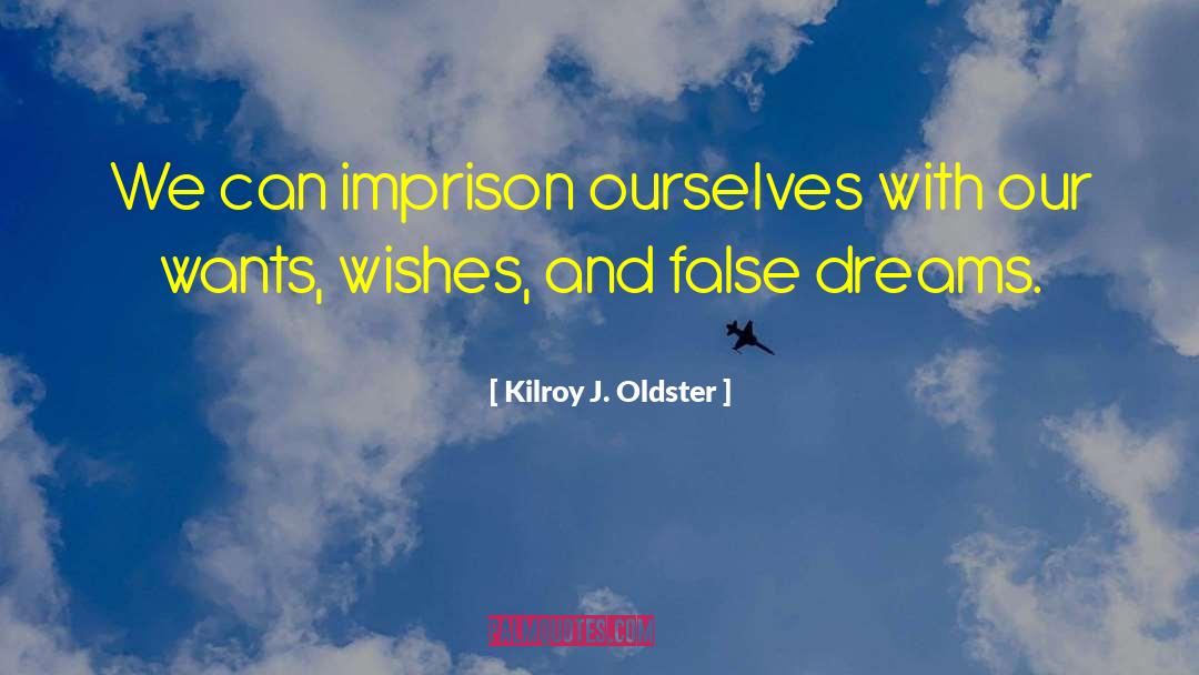 Kilroy J. Oldster Quotes: We can imprison ourselves with