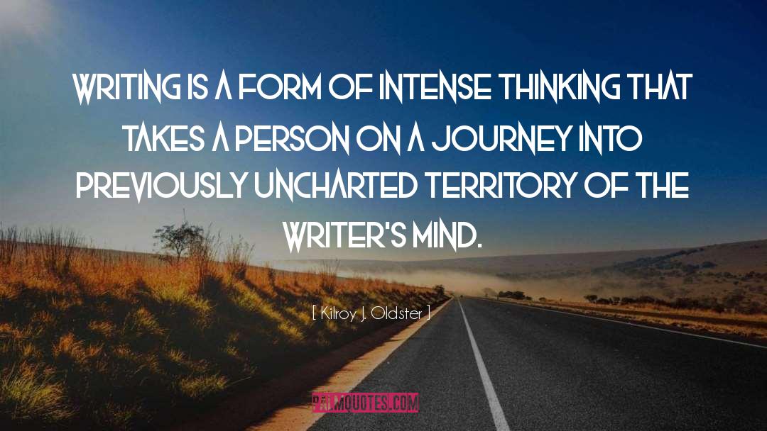 Kilroy J. Oldster Quotes: Writing is a form of