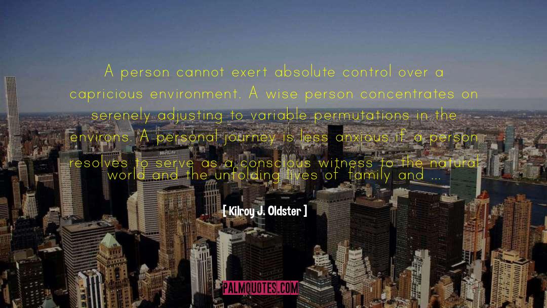 Kilroy J. Oldster Quotes: A person cannot exert absolute