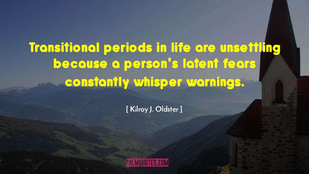 Kilroy J. Oldster Quotes: Transitional periods in life are