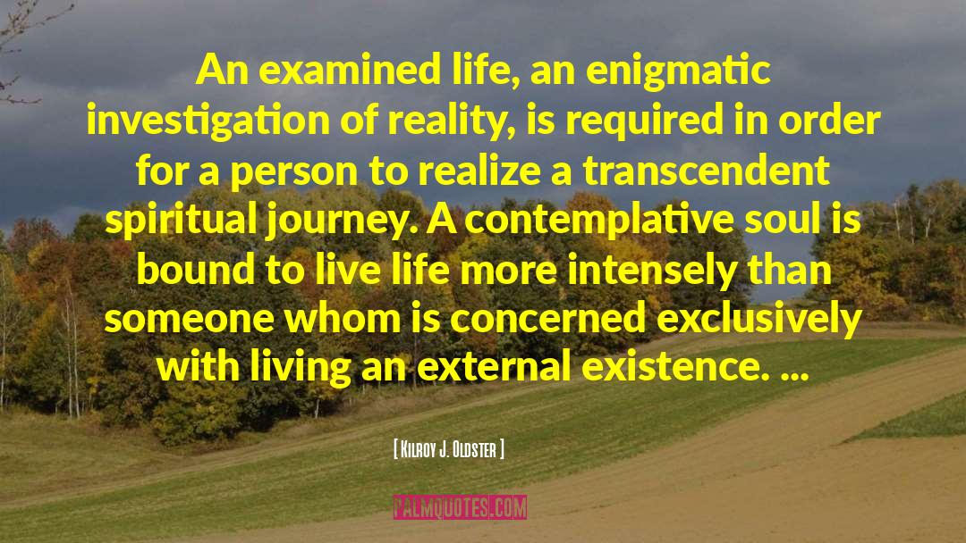 Kilroy J. Oldster Quotes: An examined life, an enigmatic