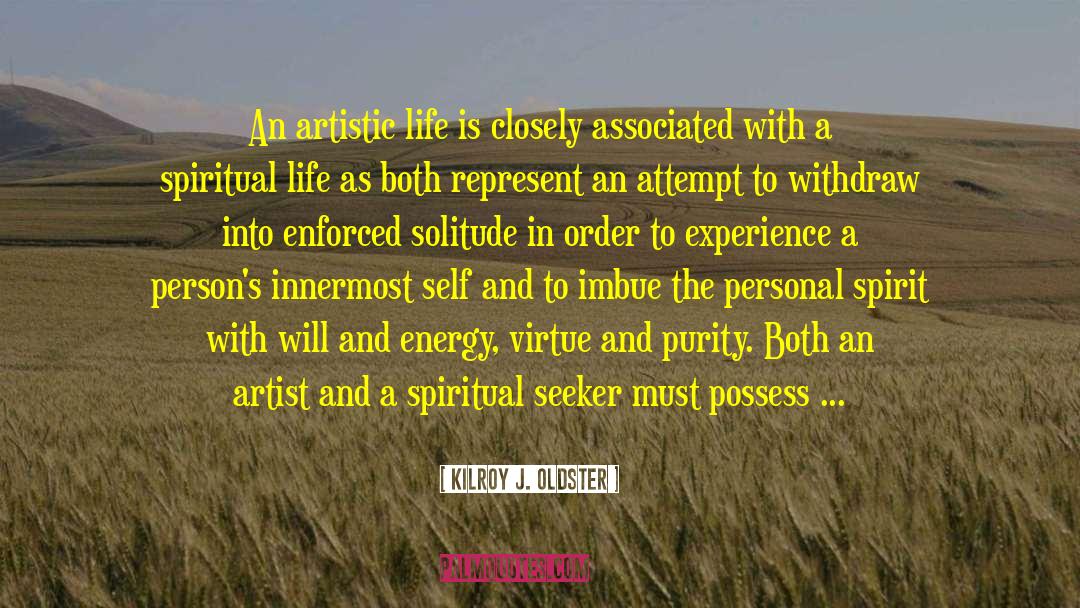 Kilroy J. Oldster Quotes: An artistic life is closely