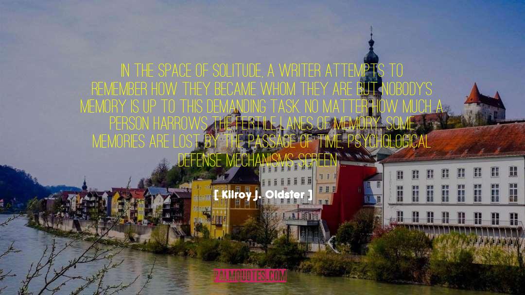Kilroy J. Oldster Quotes: In the space of solitude,