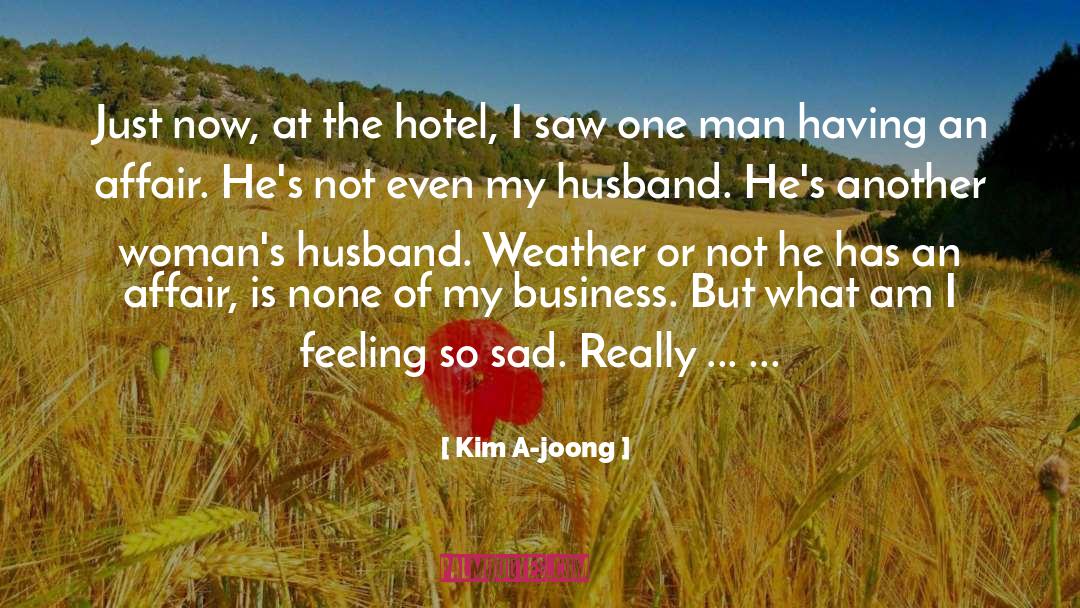 Kim A-joong Quotes: Just now, at the hotel,