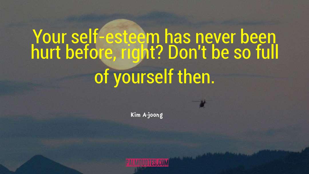 Kim A-joong Quotes: Your self-esteem has never been