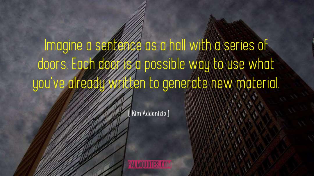 Kim Addonizio Quotes: Imagine a sentence as a