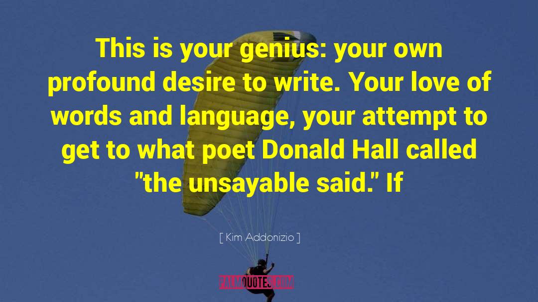 Kim Addonizio Quotes: This is your genius: your