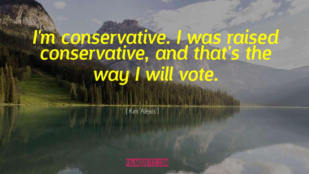 Kim Alexis Quotes: I'm conservative. I was raised