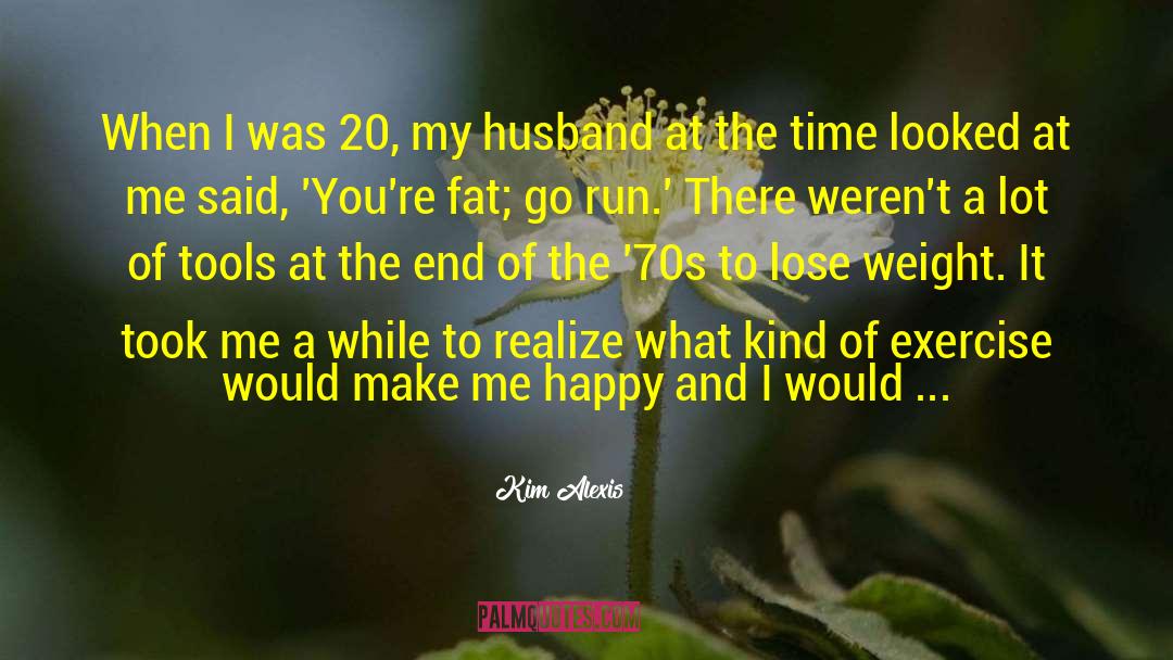 Kim Alexis Quotes: When I was 20, my