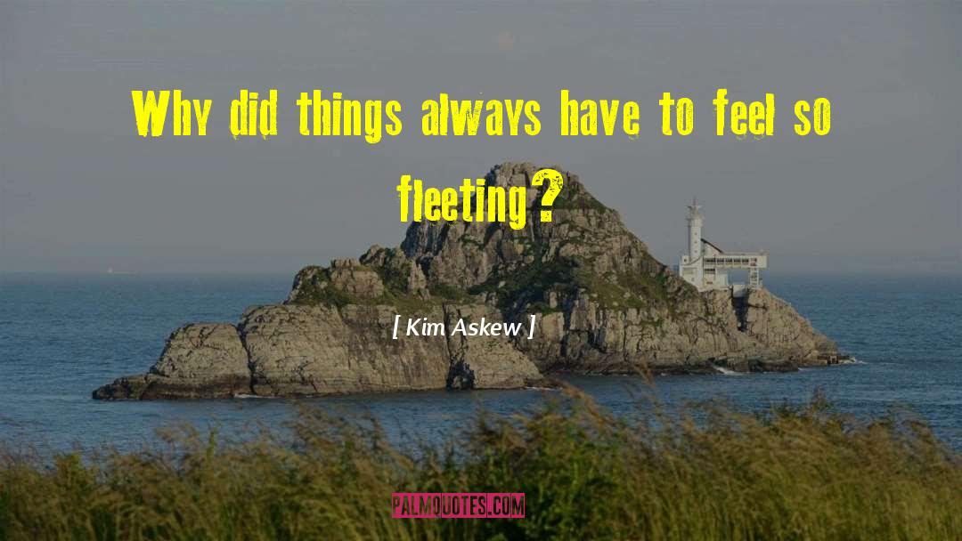 Kim Askew Quotes: Why did things always have