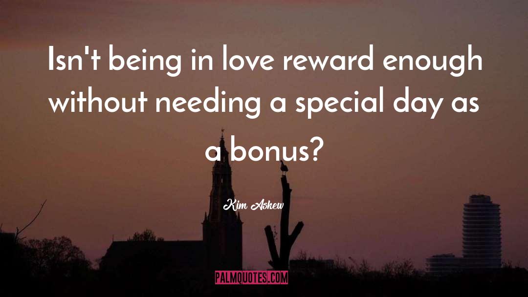 Kim Askew Quotes: Isn't being in love reward