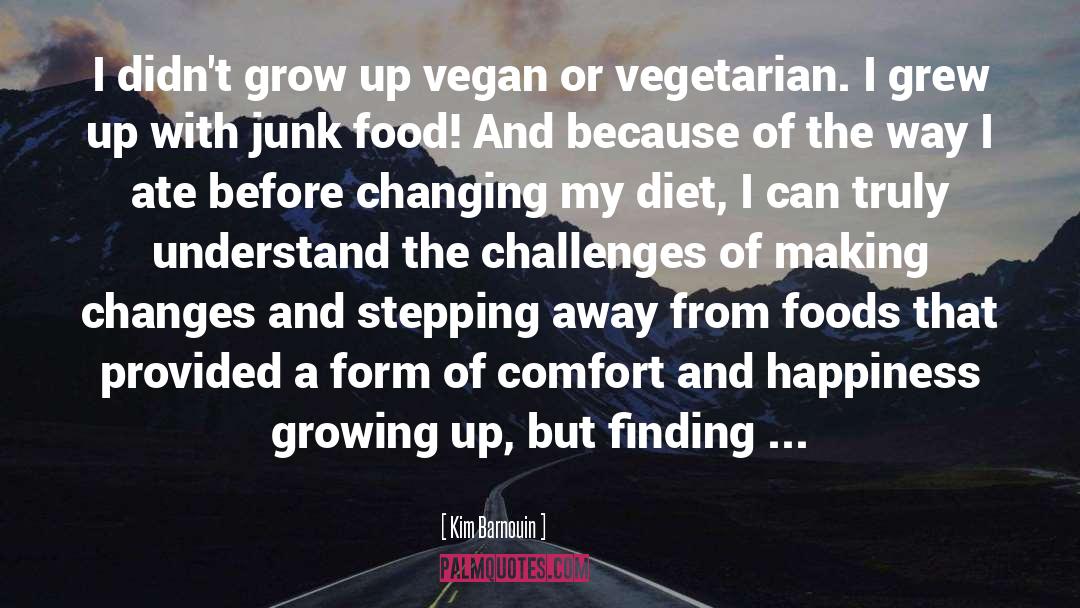 Kim Barnouin Quotes: I didn't grow up vegan