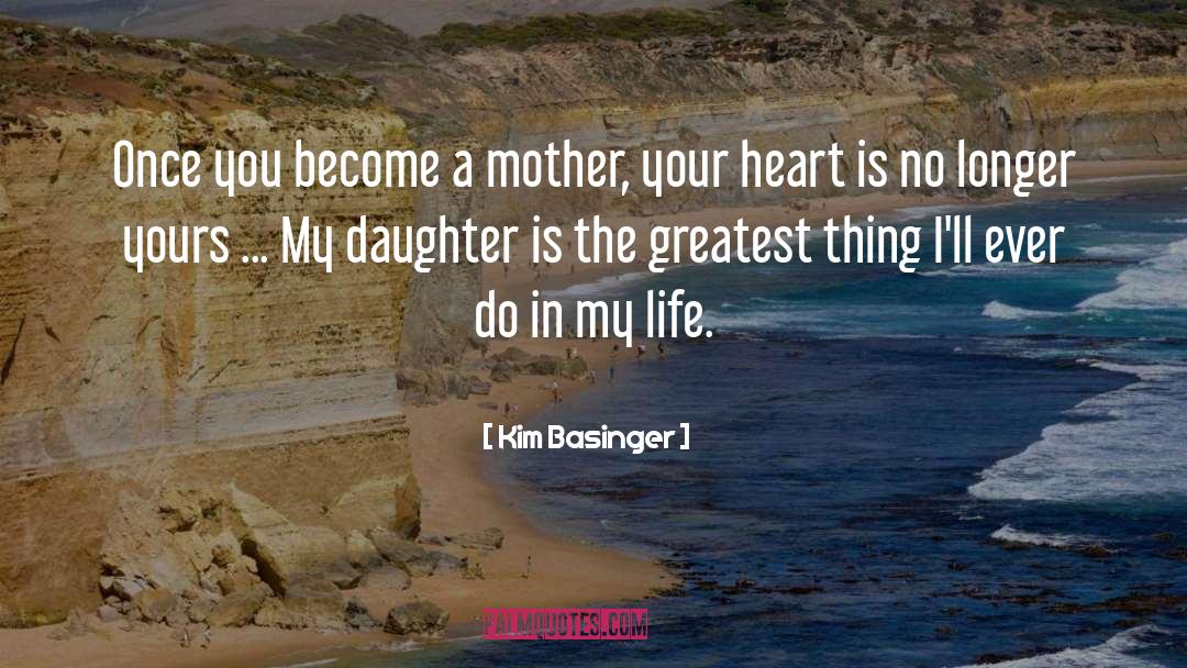 Kim Basinger Quotes: Once you become a mother,