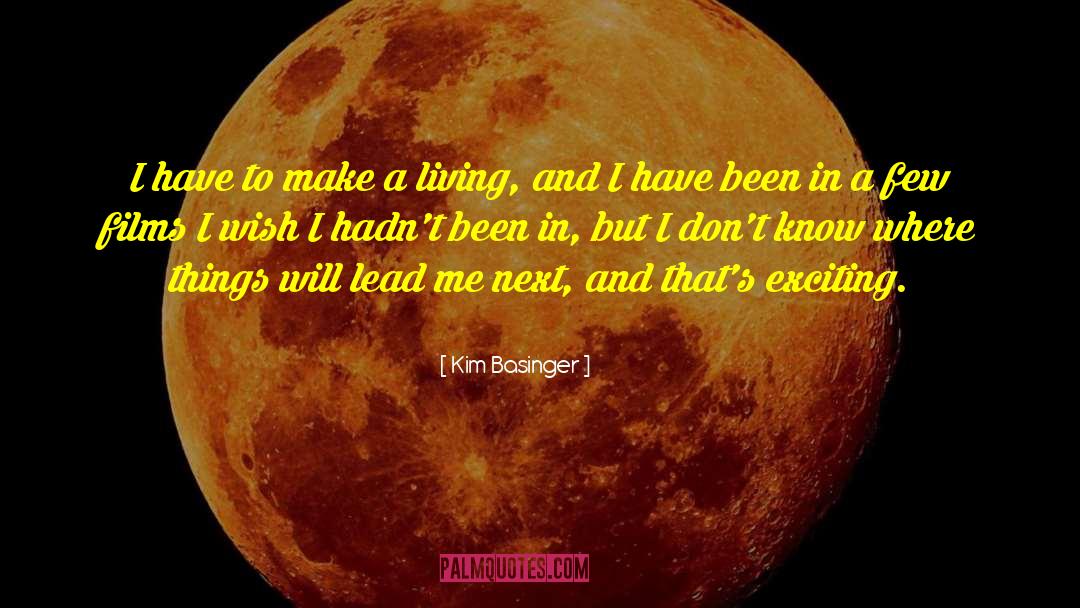 Kim Basinger Quotes: I have to make a