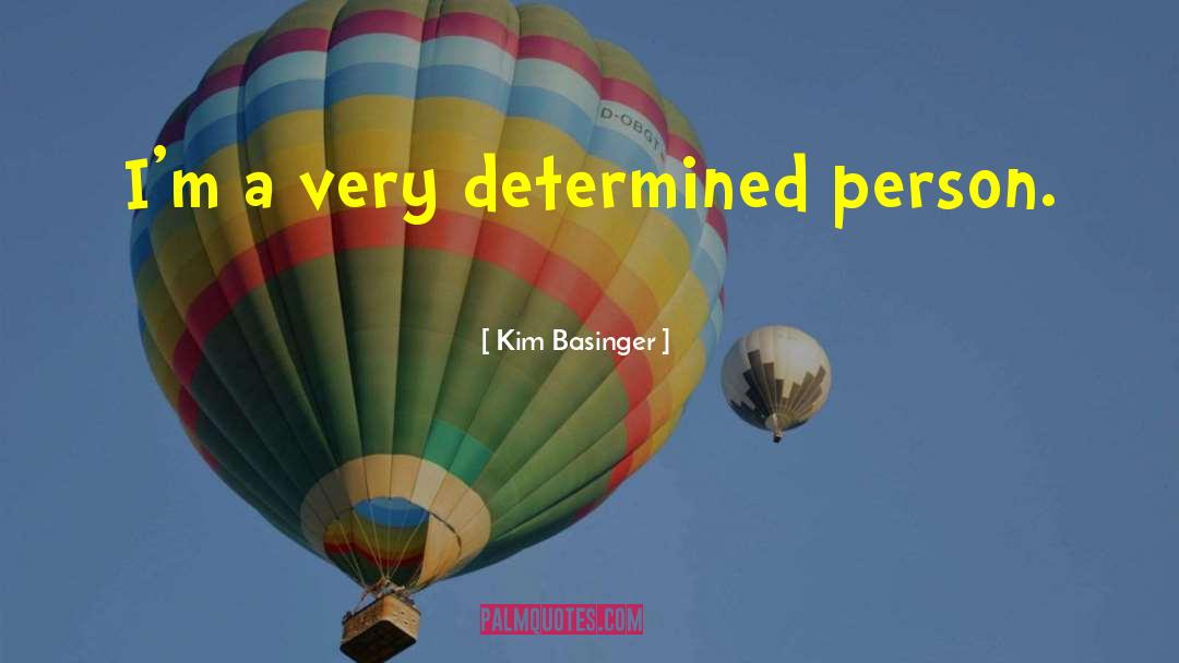 Kim Basinger Quotes: I'm a very determined person.