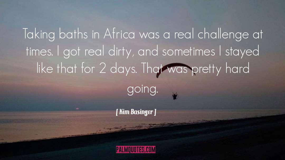 Kim Basinger Quotes: Taking baths in Africa was