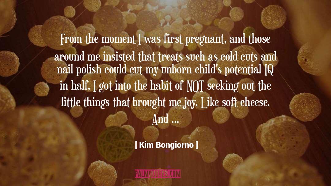 Kim Bongiorno Quotes: From the moment I was