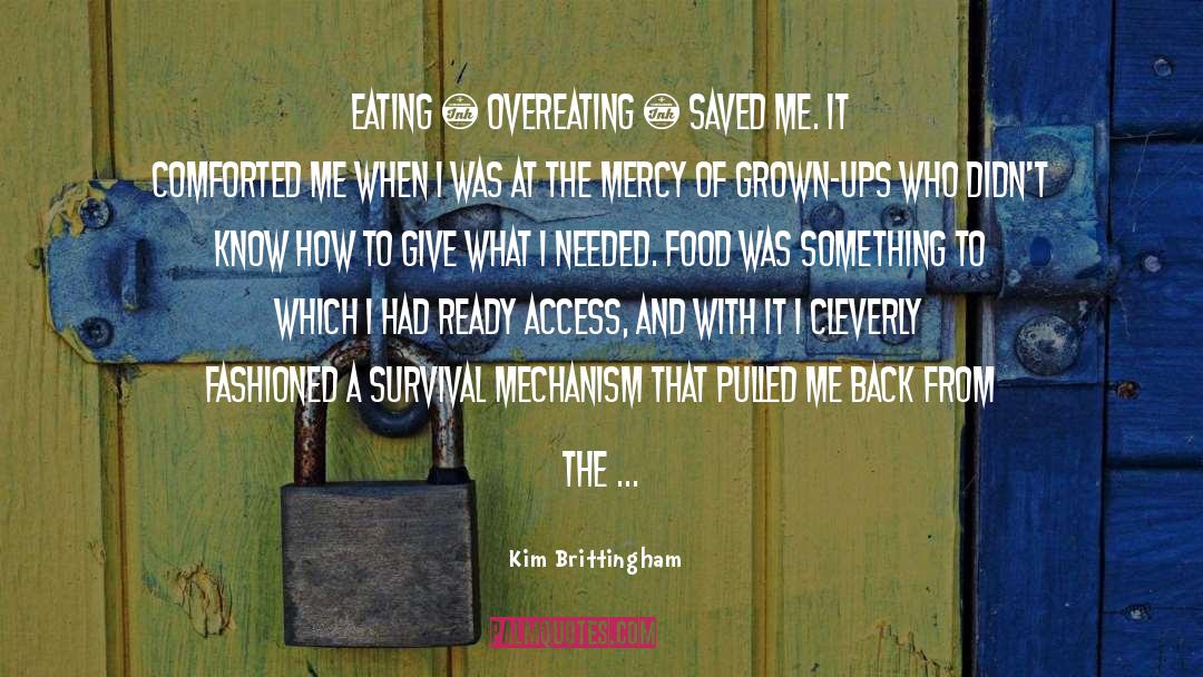 Kim Brittingham Quotes: Eating – overeating – saved