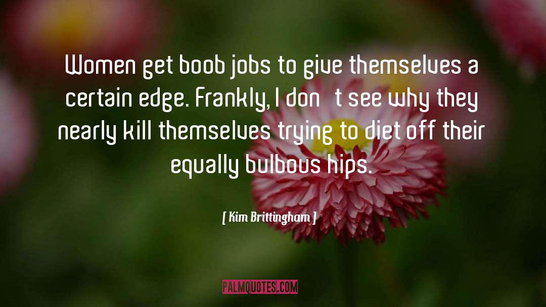 Kim Brittingham Quotes: Women get boob jobs to