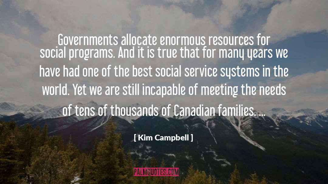 Kim Campbell Quotes: Governments allocate enormous resources for