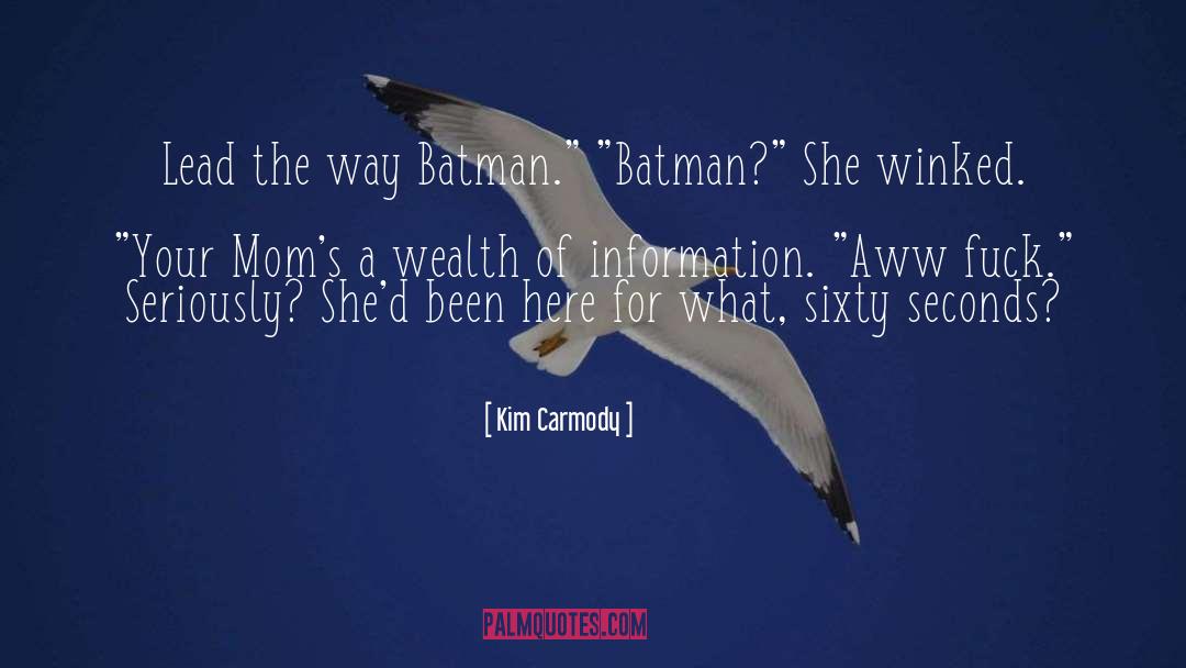 Kim Carmody Quotes: Lead the way Batman.