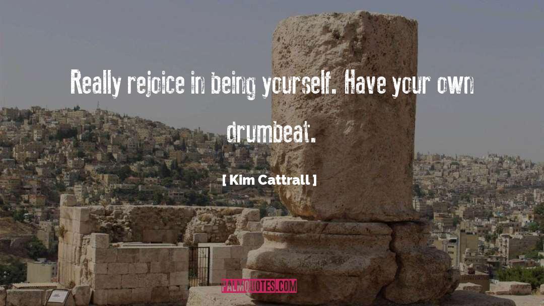 Kim Cattrall Quotes: Really rejoice in being yourself.