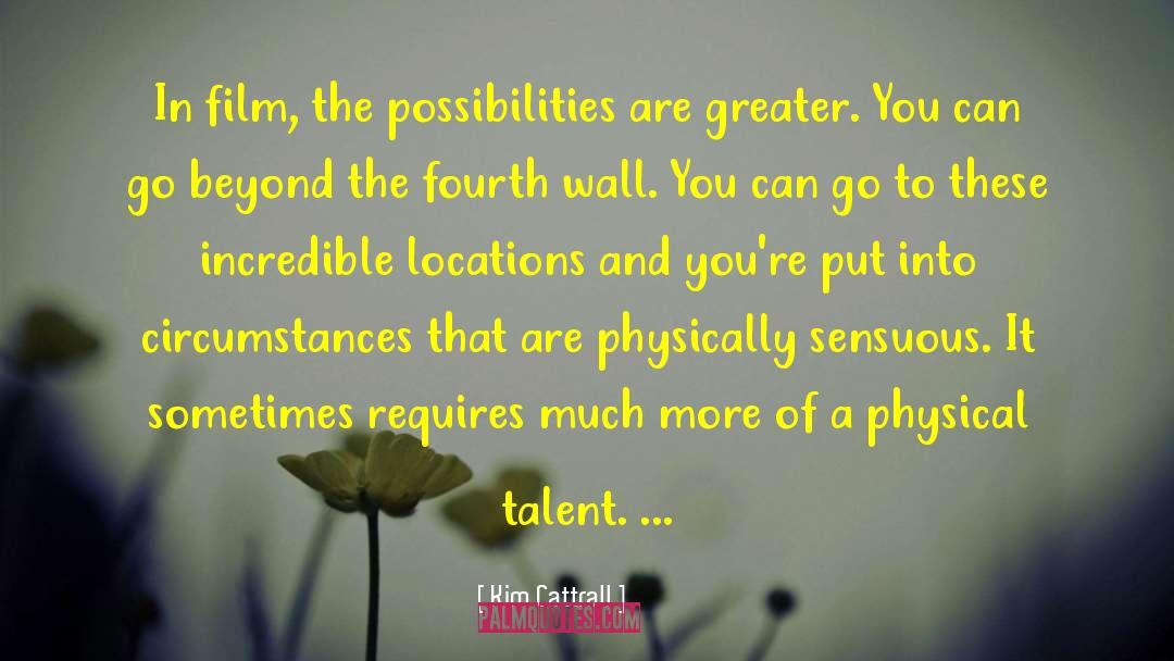 Kim Cattrall Quotes: In film, the possibilities are