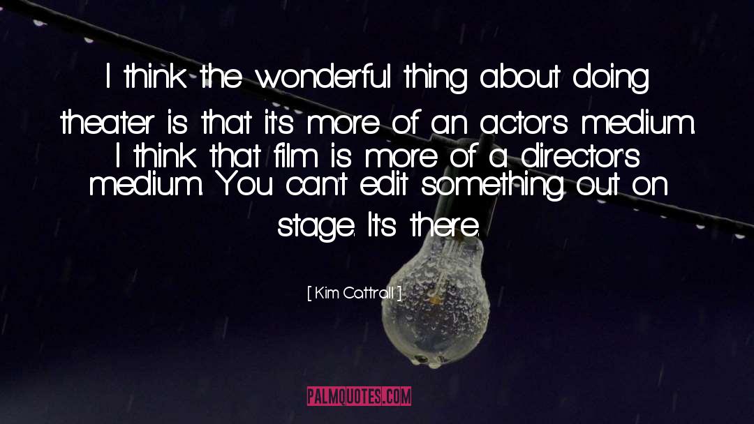 Kim Cattrall Quotes: I think the wonderful thing