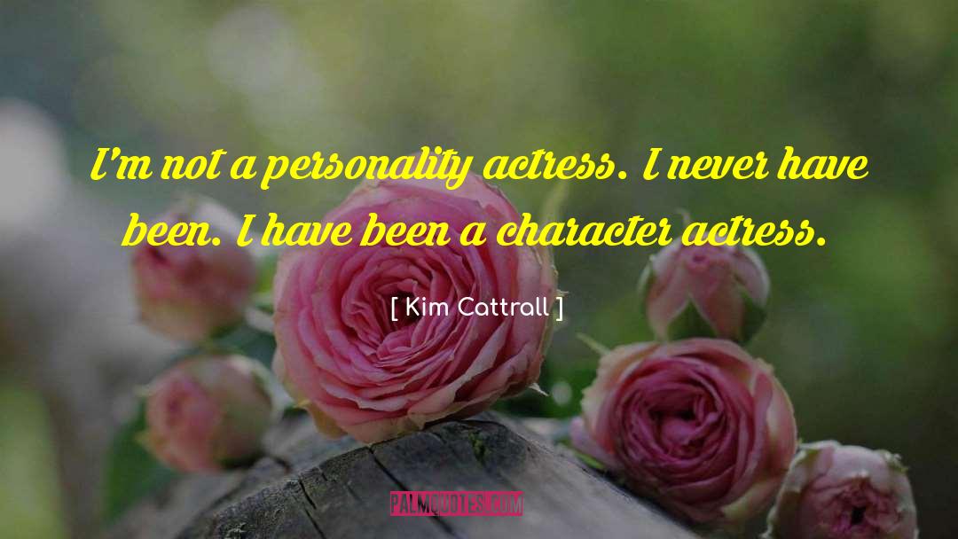 Kim Cattrall Quotes: I'm not a personality actress.