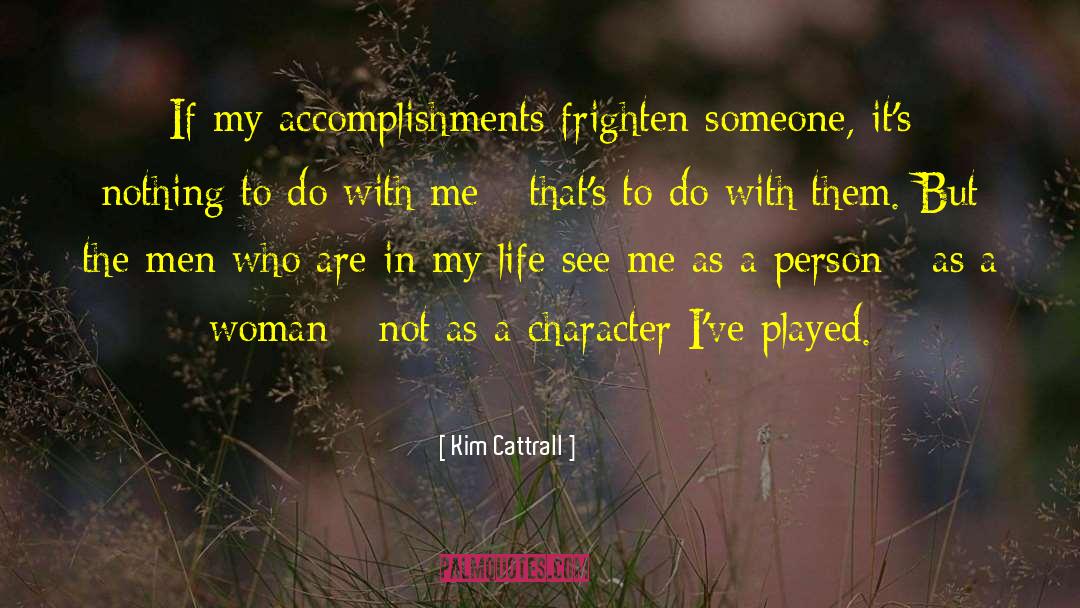 Kim Cattrall Quotes: If my accomplishments frighten someone,