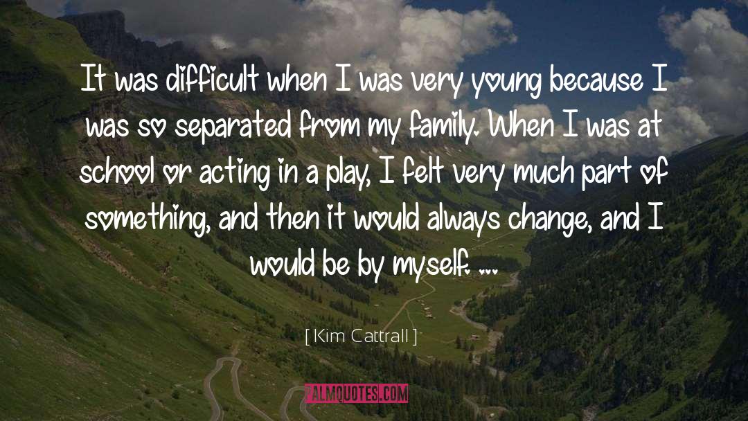 Kim Cattrall Quotes: It was difficult when I