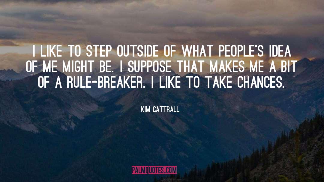 Kim Cattrall Quotes: I like to step outside