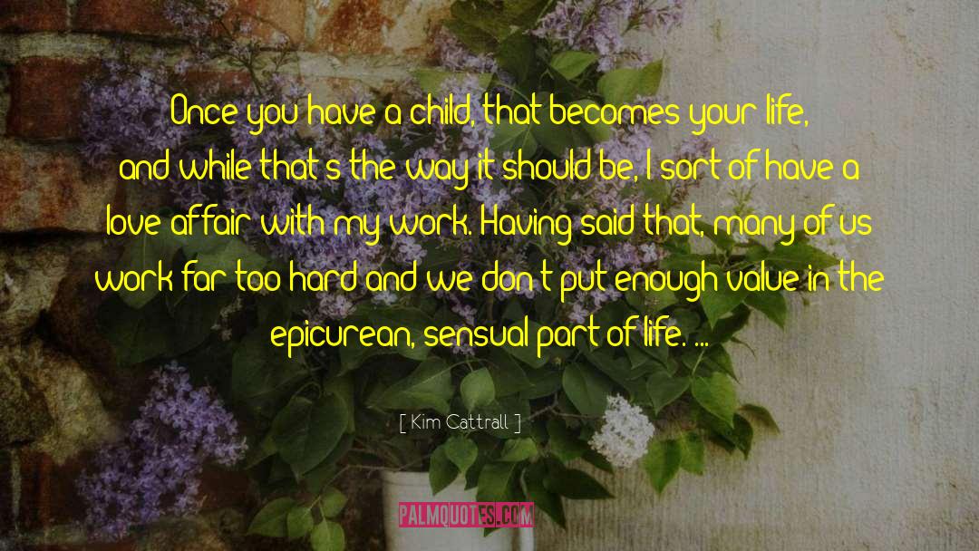Kim Cattrall Quotes: Once you have a child,