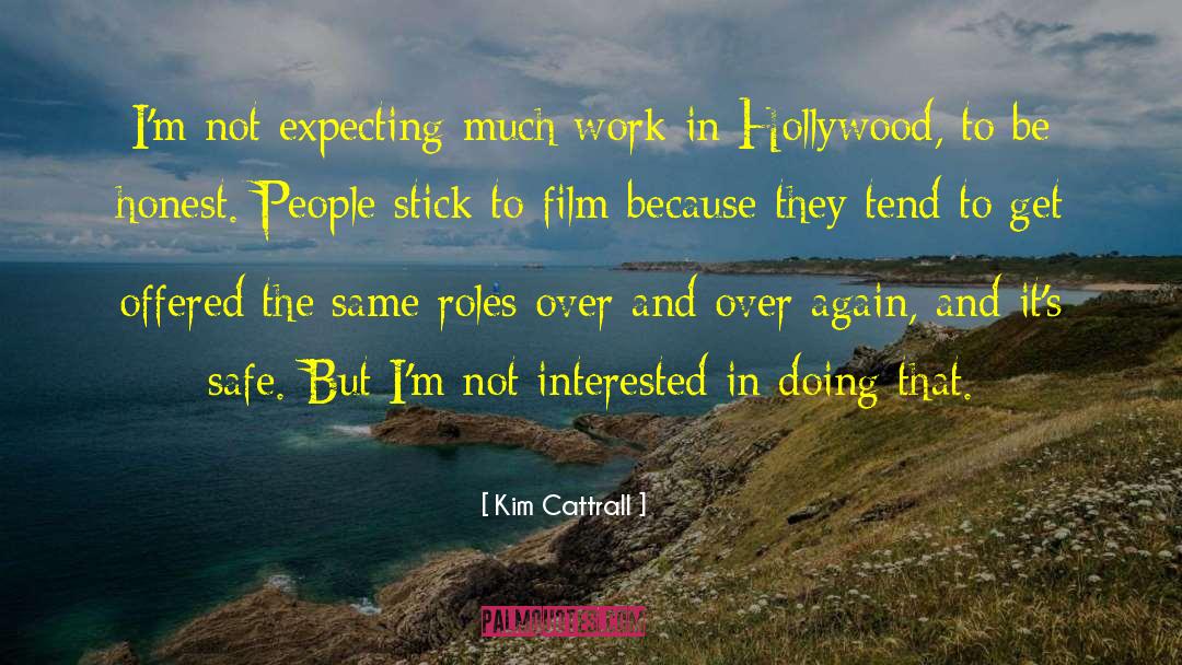 Kim Cattrall Quotes: I'm not expecting much work