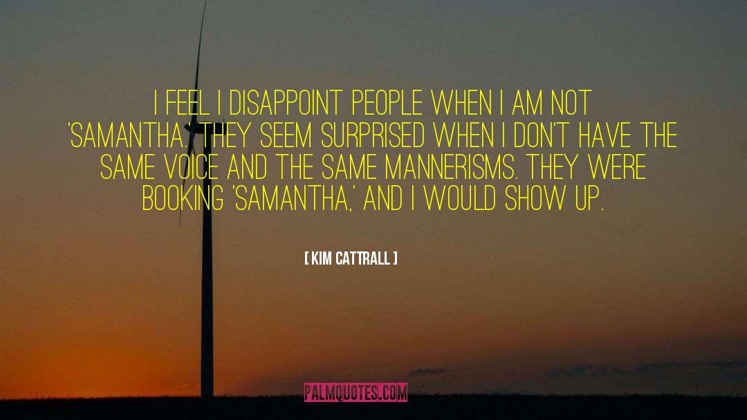 Kim Cattrall Quotes: I feel I disappoint people