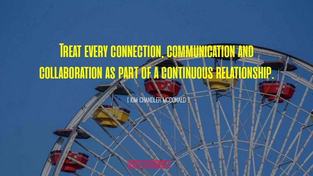 Kim Chandler McDonald Quotes: Treat every connection, communication and