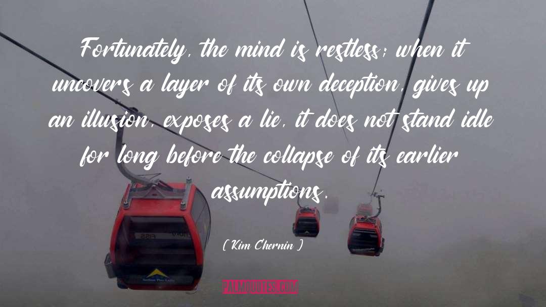 Kim Chernin Quotes: Fortunately, the mind is restless;