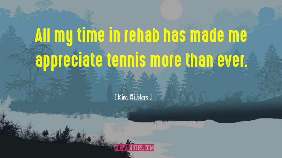 Kim Clijsters Quotes: All my time in rehab