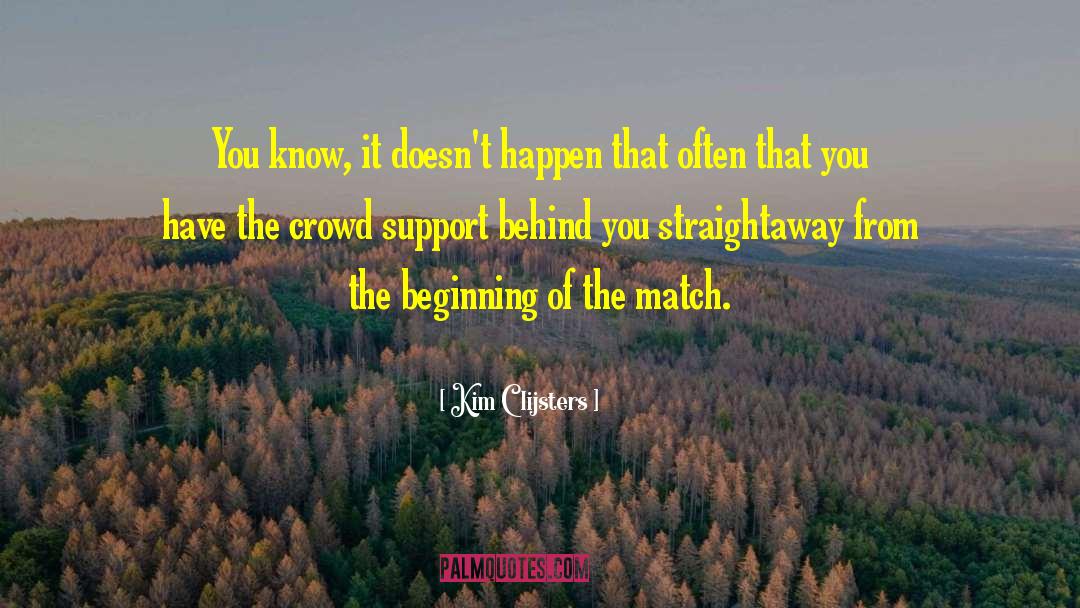 Kim Clijsters Quotes: You know, it doesn't happen