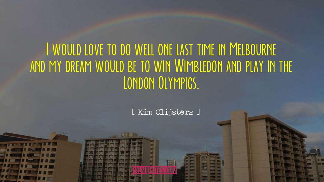 Kim Clijsters Quotes: I would love to do