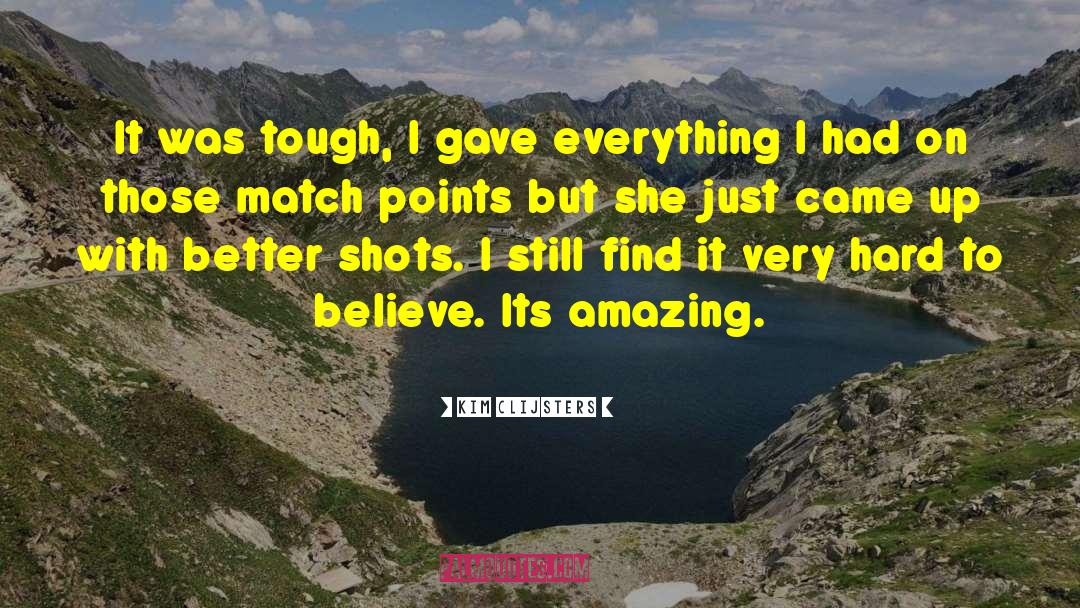 Kim Clijsters Quotes: It was tough, I gave