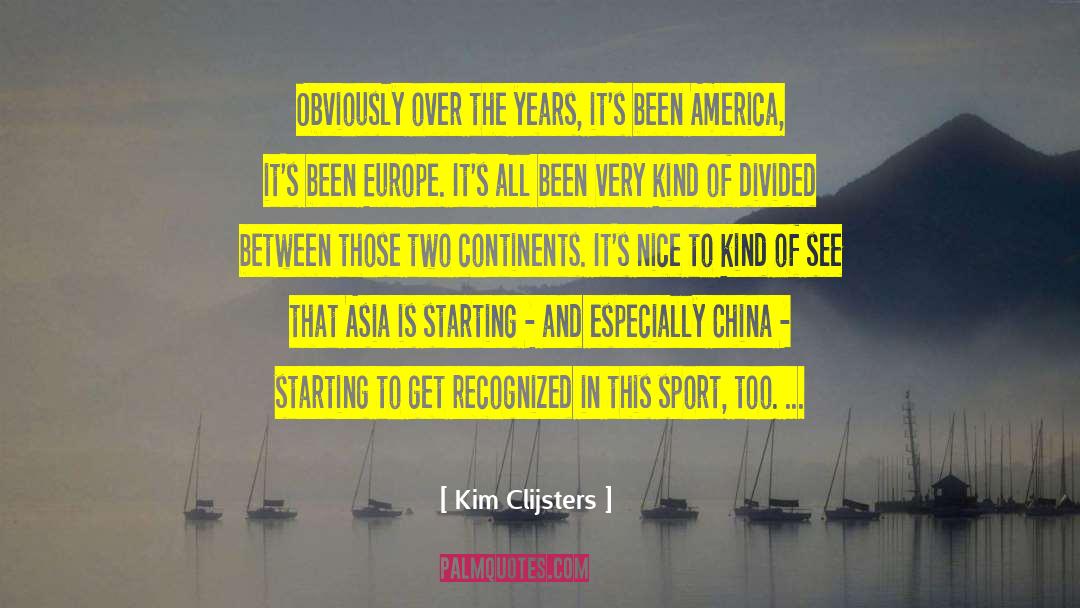 Kim Clijsters Quotes: Obviously over the years, it's