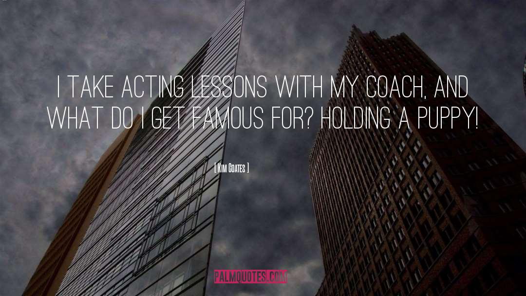 Kim Coates Quotes: I take acting lessons with