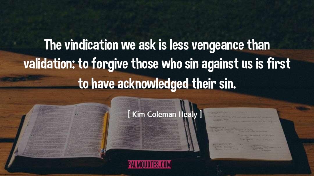 Kim Coleman Healy Quotes: The vindication we ask is