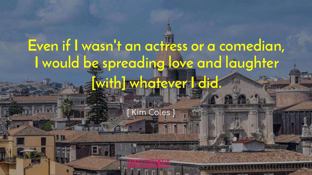 Kim Coles Quotes: Even if I wasn't an